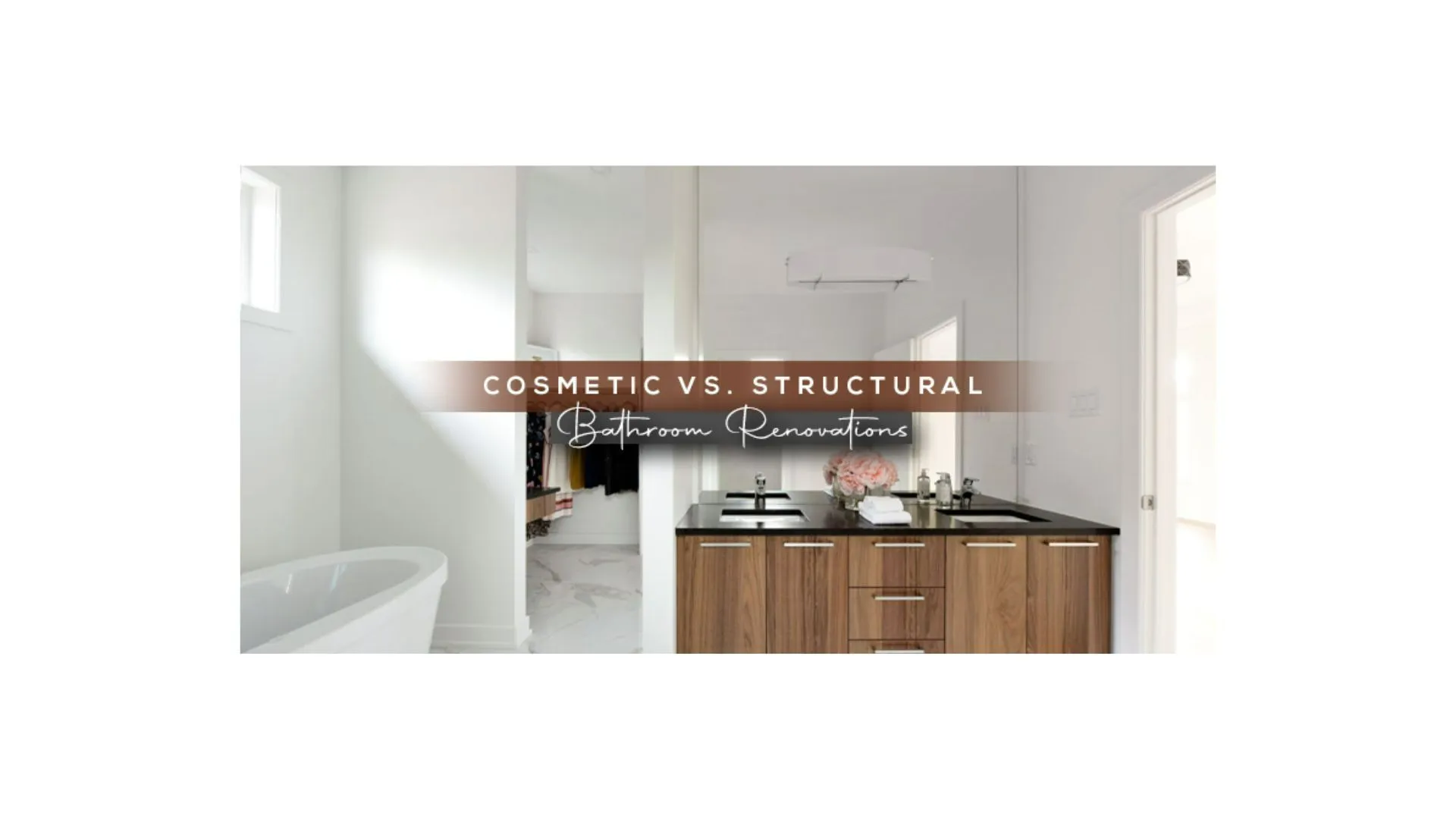 Cosmetic vs. Structural Bathroom Renovations